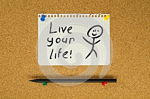 Live your life