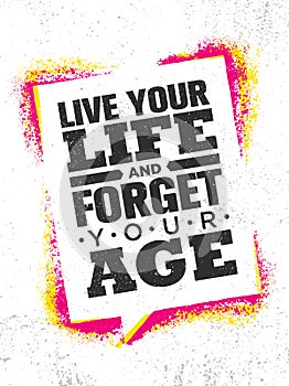 Live Your Life And Forget Your Age. Inspiring Creative Motivation Quote Poster Template. Vector Typography