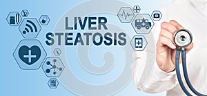 Liver steatosis diagnosis medical and healthcare concept. Doctor