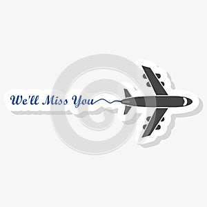 We`ll miss you, We will miss you sign, We`ll Miss You written sticker