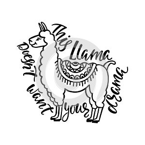 This llama doesn`t want your drama. Hand drawn inspiration quote about happiness with lama. Typography design.