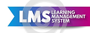 LMS - Learning Management System acronym, software application for the administration, documentation, tracking, reporting,