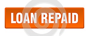 loan repaid button. loan repaid square isolated push button.