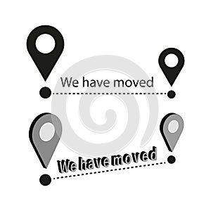 Location Pin Vector concept. We have moved message. Relocation map point.