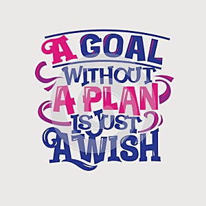 Inspirational and motivation quote. A goal without a plan is just a wish