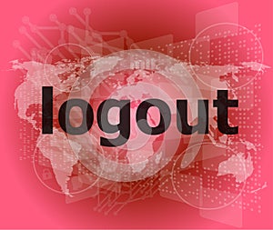 Logout word, hi-tech background, digital business touch screen