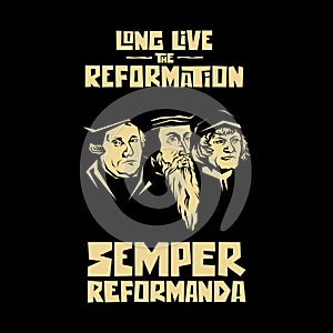 Long live the reformation. Luther, Calvin, Zwingli. Semper reformanda photo