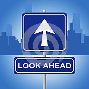 Look Ahead Sign Represents Future Plans And Prediction