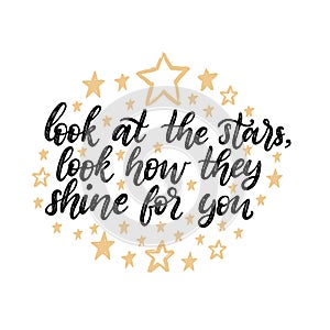 Look At The Stars, Look How They Shine For You, hand lettering. Drawn vector illustration on stars background.