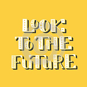 Look to the future. Handwritten lettering. Vector illustration