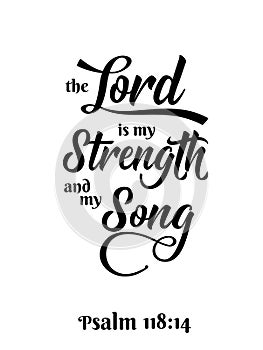 The Lord is my Strenght and my Song - black ink calligraphy lettering. Christian Bible religious phrase quote. Vector