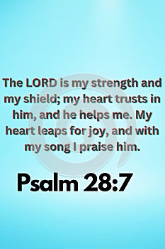 The Lord is my strength and my shield my heart trusts in him and he helps me my heart leaps for joy and with my songPsalm 28 :7