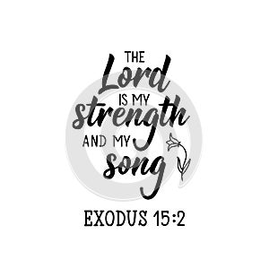 The Lord is my strength and my song. Lettering. calligraphy vector. Ink illustration