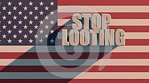 Los Angeles, USA The inscription Stop looting USA with USA flag texture on white background 3d rendering .