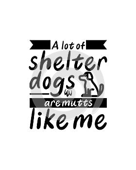 A lot of shelter dogs are mutts like me.Hand drawn typography poster design