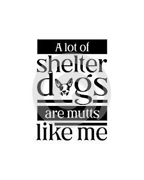 A lot of shelter dogs are mutts like me.Hand drawn typography poster design