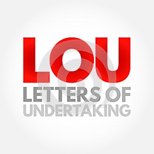 LOU Letters Of Undertaking - assurance by one party to another party that they will fulfil the obligation that had been previously photo