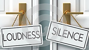Loudness and silence as a choice - pictured as words Loudness, silence on doors to show that Loudness and silence are opposite