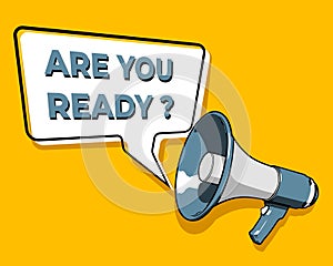 Loudspeaker or megaphone with speech bubble announces YOU ARE READY