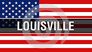 Louisville city on a USA flag background, 3D rendering. United states of America flag waving in the wind. Proud American Flag