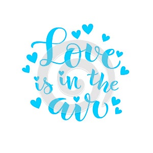 Love is in the air. Vector lettering. Decorative phrase about love for Valentines Day card or holiday design