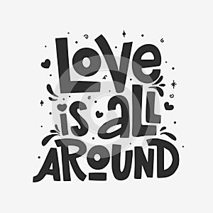 Love is all around vector lettering isolated on white background. Handwritten poster or greeting card. Valentine`s Day typography