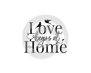 Love begins at home, vector. Wording design, lettering. Beautiful family quotes. Home decor design, Wall decals