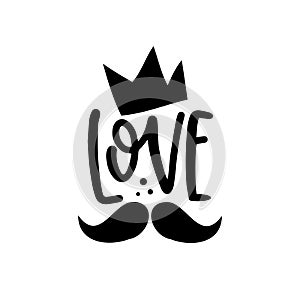 Love - calligraphy with crown and mustache vector design.