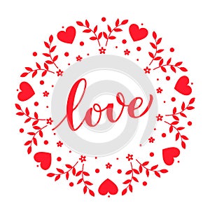 Love calligraphy hand lettering with floral round frame. Valentines day card. Vector template for poster, banner