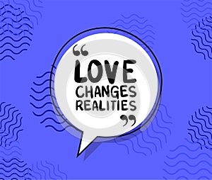 Love changes realities quote vector design