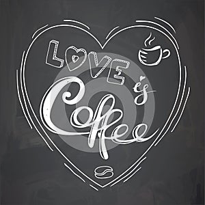 Love is coffee- lettering in heart on blackboard,