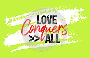 Love conquers all motivational quote grunge lettering, slogan design, typography, brush strokes background photo