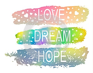 LOVE DREAM HOPE a set of phrases of slogan on the background of a brush stroke of different colors