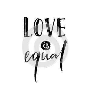 Love is equal. Romantic saying against discrimination of homosexuality. Gay pride slogan, black lettering isolated on