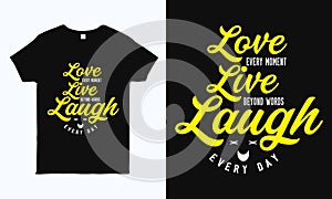 Love every moment. Typography motivational t shirt design template. Best for shirt, sticker, mug, pillow and label print