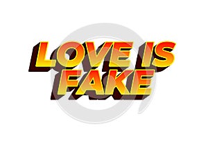 Love is fake. Text effect in 3 dimension style
