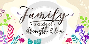 Love Family Home Quote A circle of Strength vector in flower Background