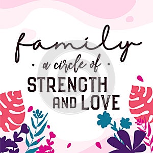 Love Family Home Quote A circle of Strength vector in flower Background