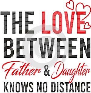 The love between father and daughter knows no distance.Greeting vector card or t-shirt print for father`s day and birthday gifts