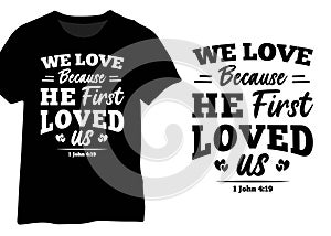 We Love Because He First Loved Us 1 John 4 19, Bible Verse, Christian Quote Typography