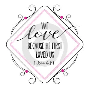 We love because He first loved us