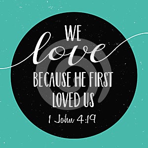 We love because He first loved us