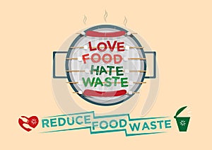Love Food Hate Waste graphic design concept. Reduce Food waste campaign concept