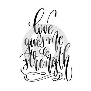 Love gives me strength - hand lettering inscription text