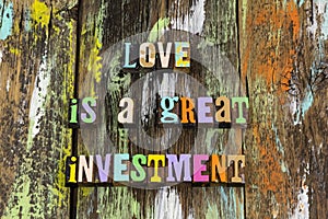 Love great investment relationship romance marriage live life