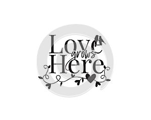 Love grows here, vector, wording design, lettering, poster design, wall decals, wall art decor