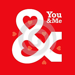 Love heart ampersand typography. You and Me.