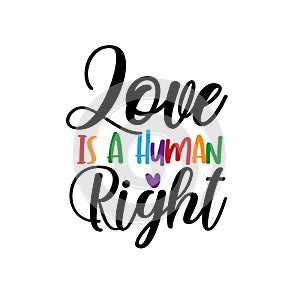 Love is a human right - LGBT pride slogan against homosexual discrimination