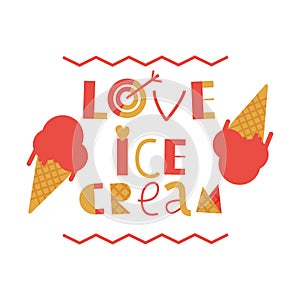 Love. Ice Cream. Modern Flat Vector Illustration. Lettering Composition with Decorative Elements on Light Background.