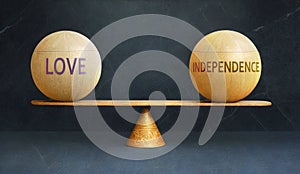 Love and Independence in balance - a metaphor showing the importance of two opposite aspects of life, Love and Independe